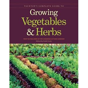 Taunton Complete Guide to Growing Vegetables and Herbs (Fine Gardening)
