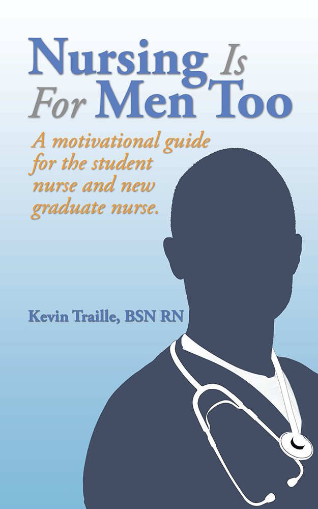 Nursing Is For Men Too: A motivational guide for the student nurse ...