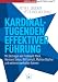 Kardinaltugenden effektiver Führung: Mit...