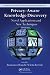 Privacy-Aware Knowledge Discovery: Novel Applications and New Techniques (Chapman & Hall/CRC Data Mining and Knowledge Discovery Series)