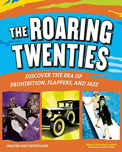 THE ROARING TWENTIES: Discover the Era of Prohibition, Flappers, and Jazz (Inquire and Investigate)