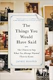 The Things You Would Have Said: The Chance to Say What You Always Wanted Them to Know