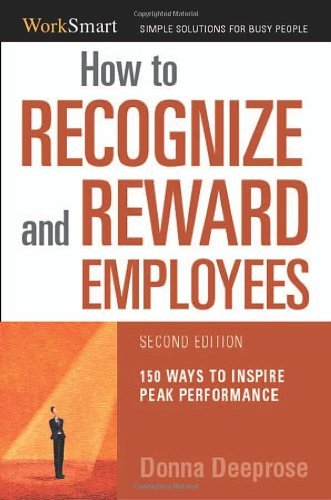how to recognize and reward employees 150 ways to inspire peak performance worksmart