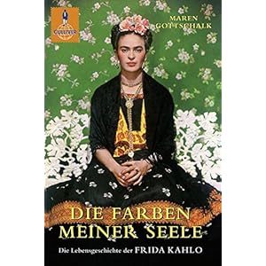 Die Farben meiner Seele: Die Lebensgeschichte der Frida Kahlo (Gulliver)