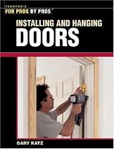 Installing and Hanging Doors (For Pros By Pros)