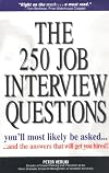 The 250 Job Interview Questions You'll Most Likely Be Asked... And the Answers That Will Get You Hired!