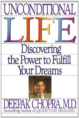 Unconditional Life: Discovering the Power to Fulfill Your Dreams