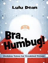 Click to Download Free Kindle Book -> Bra, Humbug! Holiday Tales for Troubled Times