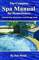 The Complete Spa Manual For Homeowners: A Step-by- Step Maintenance and Therapy Guide