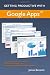 Getting Productive With Google Apps: Increase productivity while cutting costs