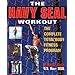 The Navy Seal Workout : The Compete Total-Body Fitness Program