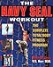 The Navy Seal Workout : The Compete Total-Body Fitness Program