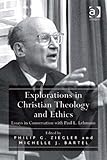 Explorations in Christian theology and ethics : essays in conversation with Paul L. Lehmann