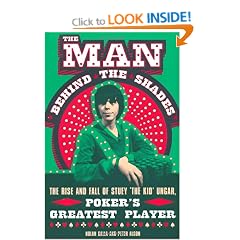 The Man Behind the Shades: The Rise and Fall of Stuey 'The Kid' Ungar, Poker's Greatest Player