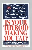 Is Your Thyroid Making You Fat? The Doctor s 28-Day Diet That Tests Your Metabolism as You Lose Weight