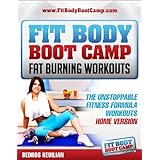Fit Body Boot Camp Fat Burning Workouts: The Unstoppable Fitness Formula Home Version