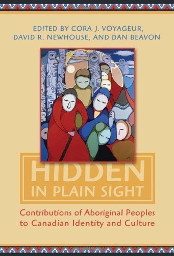 Hidden in Plain Sight: Contributions of Aboriginal Peoples to Canadian Identity and Culture, Volume II by Cora J. Voyageur (August 2011)