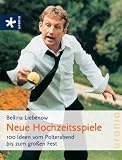 Neue Hochzeitsspiele: 100 Ideen vom Polterabend bis zum gro&szlig;en Fest - Bellina Liebenow