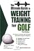 The Ultimate Guide to Weight Training for Golf (Ultimate Guide to Weight Training for Sports Series) (Ultimate Guide to Weight Training for Golf) (Ultimate ... (Ultimate Guide to Weight Training for Golf)