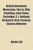 British Electronic Musicians: Shy Fx, Ellie Goulding, Luke Slater, Technikal, C. J. Bolland, Richard H. Kirk, Parasite, Charles Webster-