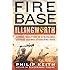 Fire Base Illingworth: An Epic True Story of Remarkable Courage Against Staggering Odds