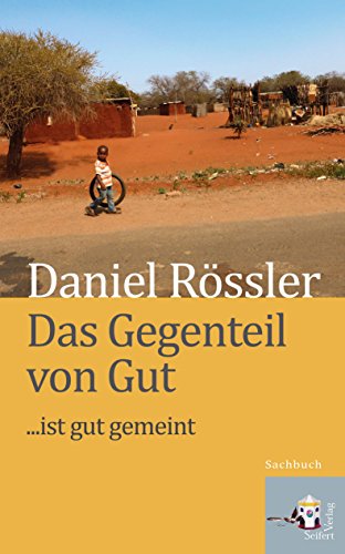 Das Gegenteil von Gut ... ist Gut gemeint (German Edition)