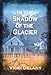 In the Shadow of the Glacier: A Constable Molly Smith Mystery (Constable Molly Smith Novels)