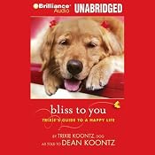 Bliss to You: Trixie's Guide to a Happy Life | [Trixie Koontz, Dean Koontz]