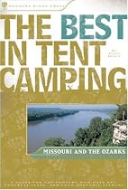 The Best in Tent Camping: Missouri and the Ozarks: A Guide for Campers Who Hate RVs, Concrete Slabs, and Loud Portable Stereos (Best in Tent Camping - Menasha Ridge)