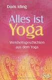 Alles ist Yoga - Weisheitsgeschichten aus dem Yoga - Doris Iding