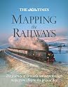 The Times Mapping The Railways: The journey of Britain's railways through maps from 1819 to the present day