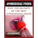 APHRODISIAC FOODS - Find The Secrets of the Best Aphrodisiac Foods + Best Testosterone Boosters