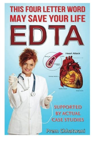 E D T A: This Four Letter Word May save Your Life Using Chelation Therapy