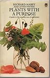 Plants with a purpose : a guide to the everyday uses of wild plants
