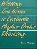 Writing Test Items to Evaluate Higher Order Thinking