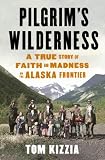 Pilgrim's Wilderness: A True Story of