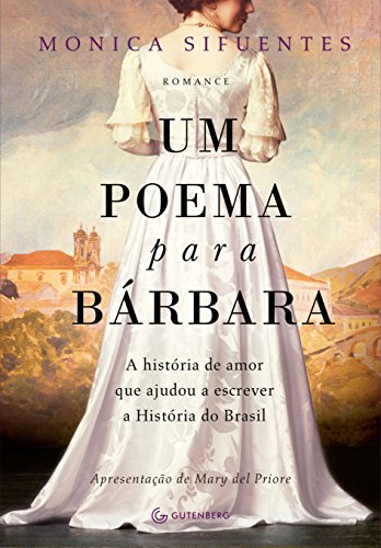 Um poema para Bárbara: A história de amor que ajudou a escrever a História do Brasil (Portuguese Edition)