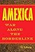 Amexica: War Along the Borderline