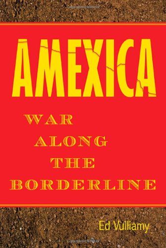 Amexica: War Along the Borderline, by Ed Vulliamy