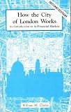 How the City of London works : an introduction to its financial markets