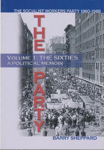 The Party: Volume I: The Sixties, A Political Memoir: The Socialist Workers Party 1960-1988 by Barry Sheppard (2005-05-03)