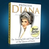 Princess Diana: The Amazing Life and Tragic Death of The Queen of Hearts (The British Royal Family)