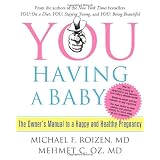 YOU: Having a Baby: The Owner's Manual to a Happy and Healthy Pregnancy
