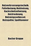 Holzverbrennungstechnik: Pelletheizung, Holzheizung, Hackschnitzelheizung, Holztrocknung, Holzvergaserkessel, Holzspalter, Spalthammer