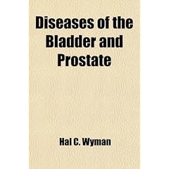 Diseases of the Bladder and Prostate by Hal C. Wyman