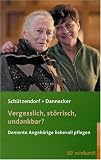 Image of Vergesslich, störrisch, undankbar?: Demente Angehörige liebevoll pflegen