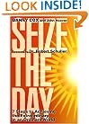Seize the Day: 7 Steps to Achieving the Extraordinary in an Ordinary World