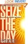 Seize the Day: 7 Steps to Achieving the Extraordinary in an Ordinary World