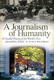A Journalism of Humanity: A Candid History of the World's First Journalism School