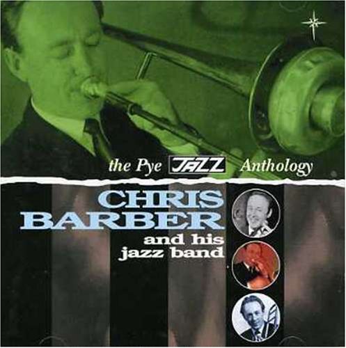 Chris Barber - Chris Barber and His Jazz Band: The Pye Jazz Anthology - Zortam Music